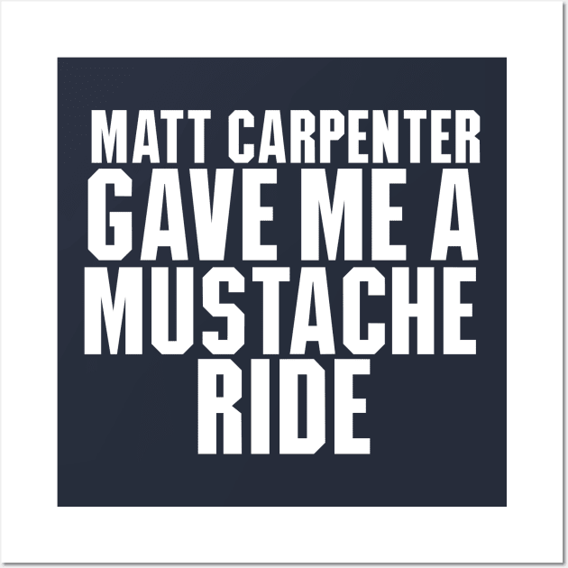 Matt Carpenter Gave Me A Mustache Ride Wall Art by Table Smashing